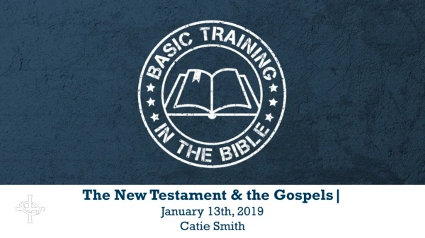The New Testament &amp; the Gospels| January 13th , 2019 Catie Smith