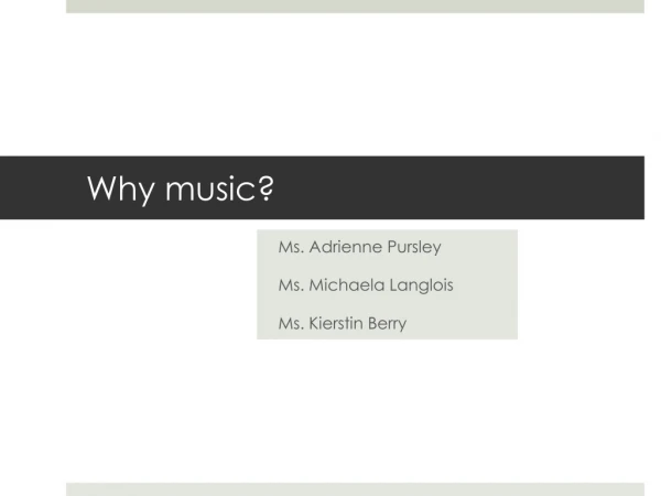 Why music?