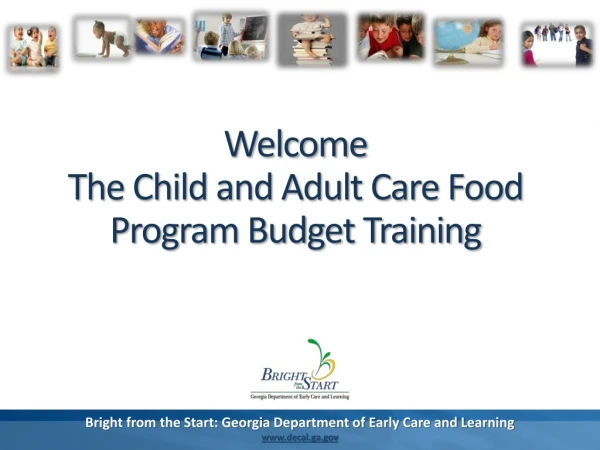 Welcome The Child and Adult Care Food Program Budget Training
