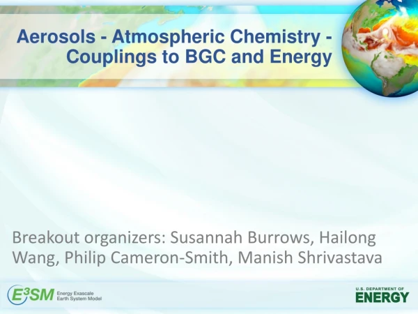 Aerosols - Atmospheric Chemistry - Couplings to BGC and Energy