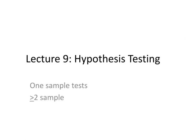 Lecture 9: Hypothesis Testing