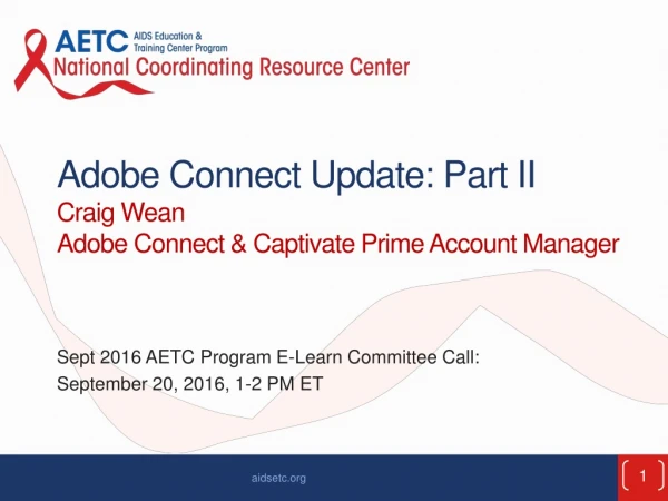 Adobe Connect Update: Part II Craig Wean Adobe Connect &amp; Captivate Prime Account Manager