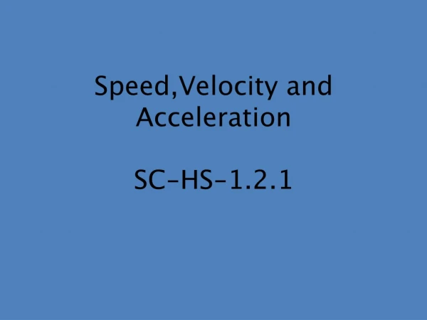 Speed,Velocity and Acceleration SC-HS-1.2.1