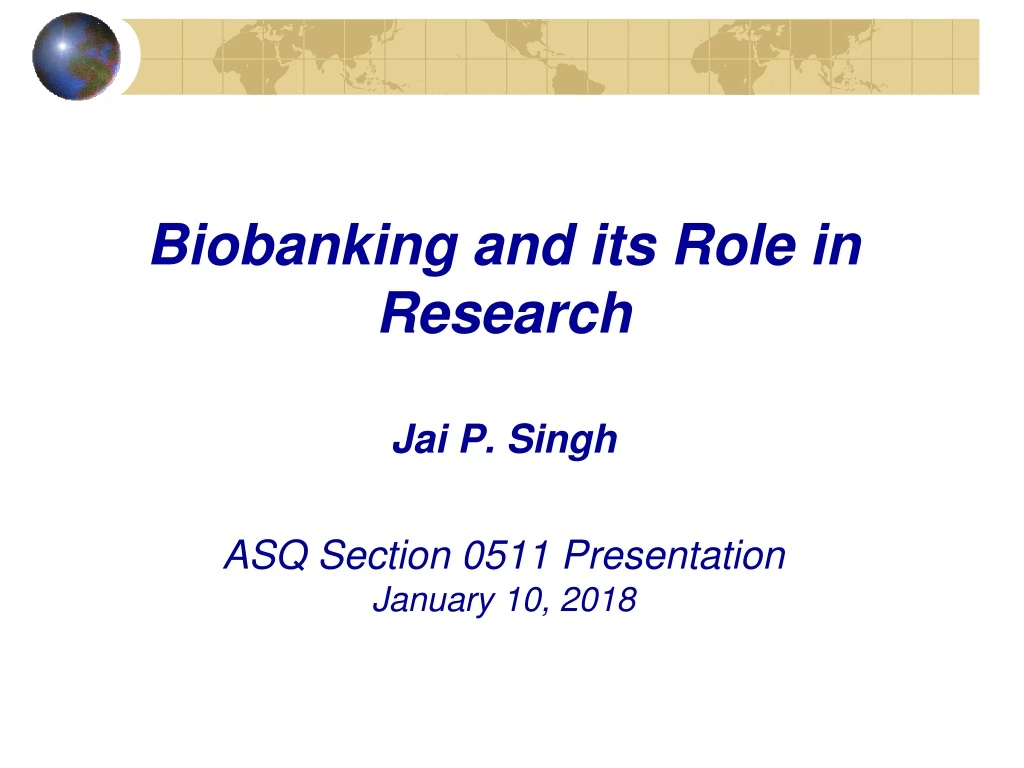 biobanking and its role in research jai p singh asq section 0511 presentation january 10 2018