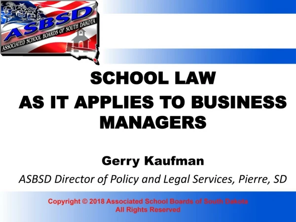 SCHOOL LAW AS IT APPLIES TO BUSINESS MANAGERS Gerry Kaufman