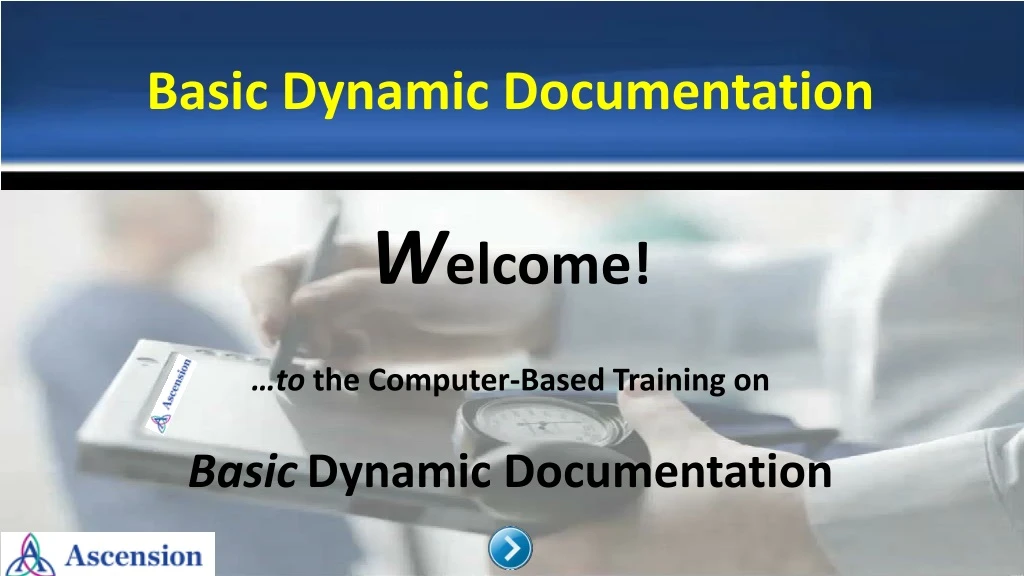 w elcome to the computer based training on basic dynamic documentation
