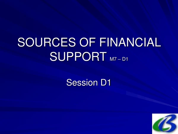 SOURCES OF FINANCIAL SUPPORT M7 – D1