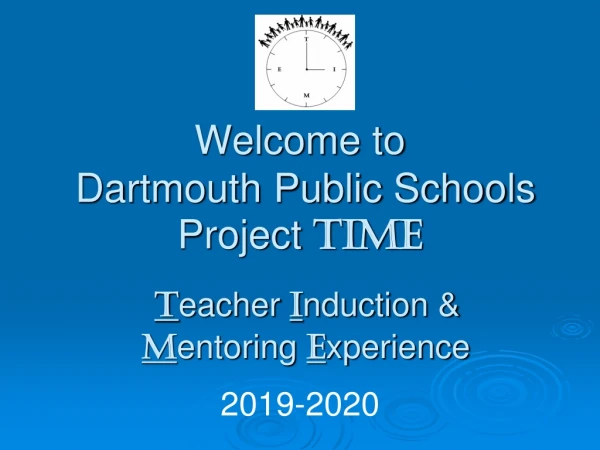 Welcome to Dartmouth Public Schools Project TIME T eacher I nduction &amp; M entoring E xperience