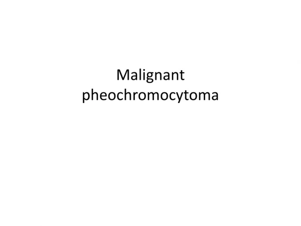 M alignant pheochromocytoma