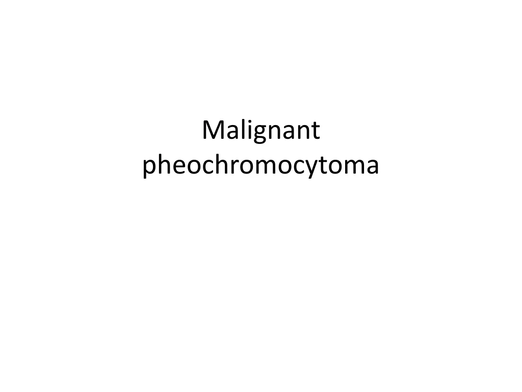 m alignant pheochromocytoma