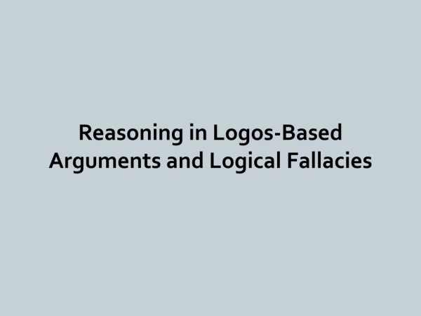 Reasoning in Logos-Based Arguments and Logical Fallacies