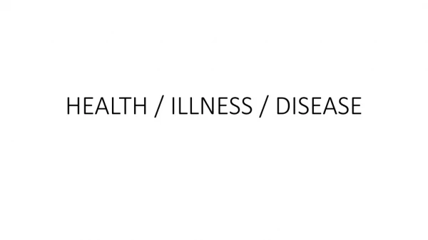 HEALTH / ILLNESS / DISEASE