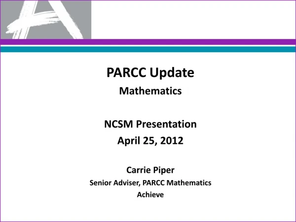 PARCC Update Mathematics NCSM Presentation April 25, 2012 Carrie Piper
