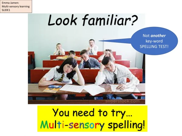 You need to try… M u l t i - s e n s o r y spelling!