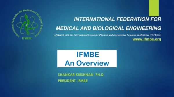 Shankar Krishnan, Ph.D. President, IFMBE