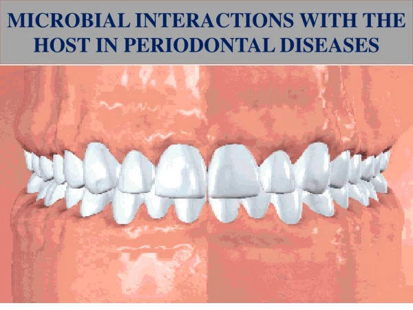 MICROBIAL INTERACTIONS WITH THE HOST IN PERIODONTAL DISEASES