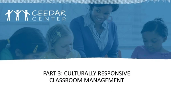 Part 3: culturally RESPONSIVE classroom management