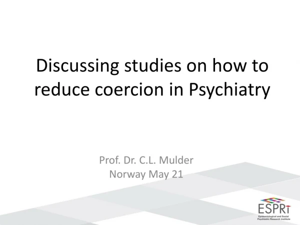 Discussing studies on how to reduce coercion in Psychiatry
