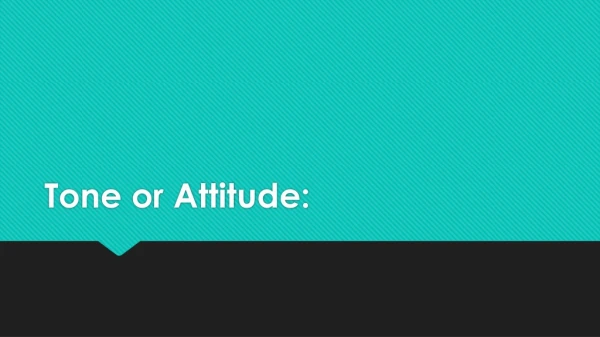 Tone or Attitude: