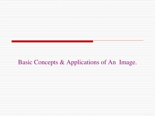Basic Concepts &amp; Applications of An Image.