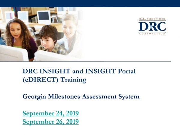 DRC INSIGHT and INSIGHT Portal (eDIRECT) Training Georgia Milestones Assessment System