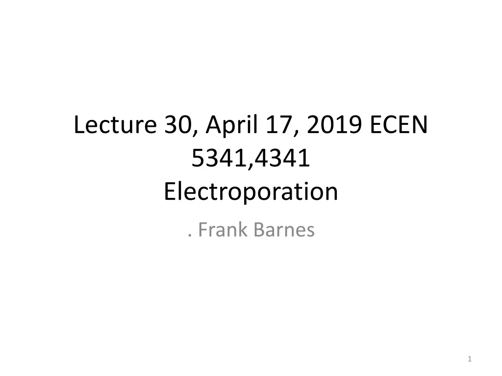 lecture 30 april 17 2019 ecen 5341 4341 electroporation
