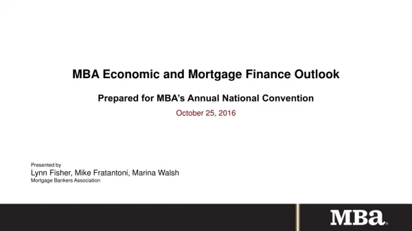 MBA Economic and Mortgage Finance Outlook Prepared for MBA’s Annual National Convention