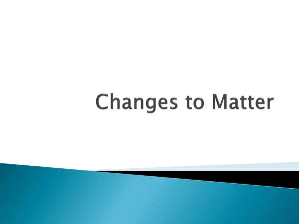 Changes to Matter