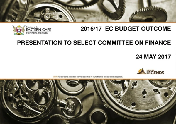 2016/17 EC BUDGET OUTCOME PRESENTATION TO SELECT COMMITTEE ON FINANCE 24 MAY 2017