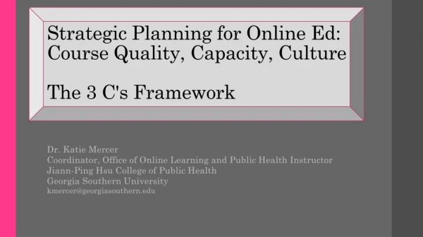 Strategic Planning for Online Ed: Course Quality, Capacity, Culture The 3 C's Framework