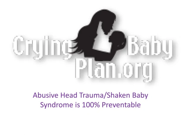 Abusive Head Trauma/Shaken Baby Syndrome is 100% Preventable