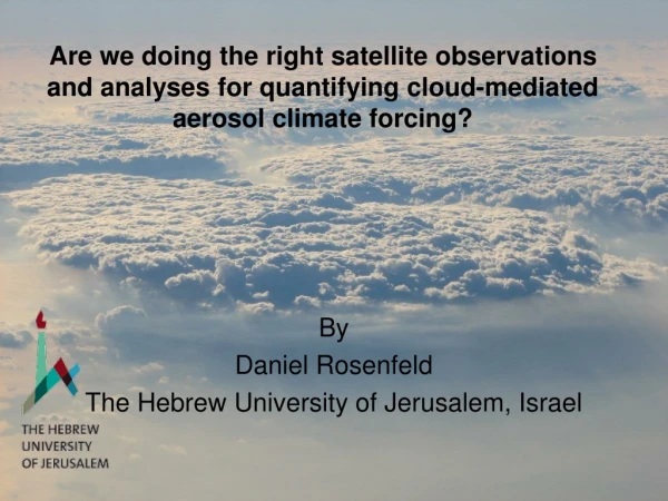 By Daniel Rosenfeld The Hebrew University of Jerusalem, Israel