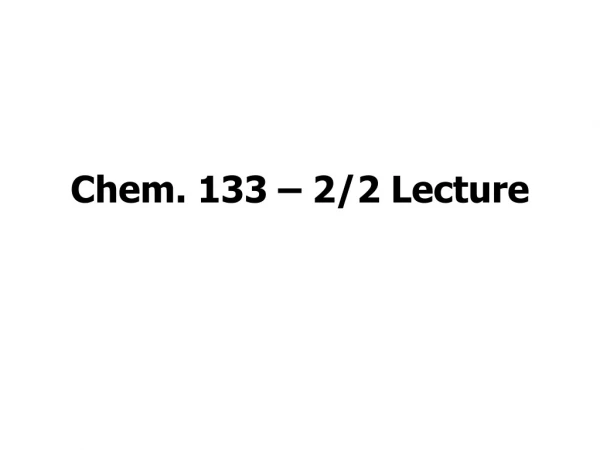 Chem. 133 – 2/2 Lecture