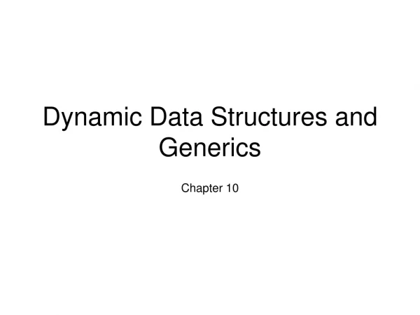 Dynamic Data Structures and Generics
