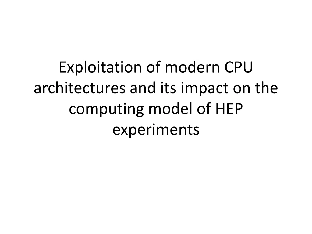 exploitation of modern cpu architectures and its impact on the computing model of hep experiments