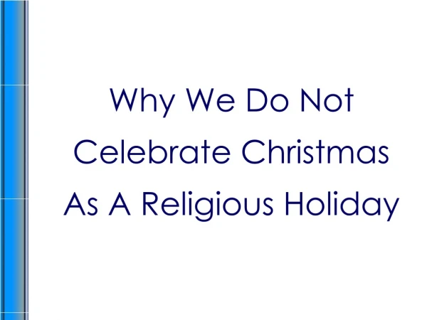 Why We Do Not Celebrate Christmas As A Religious Holiday
