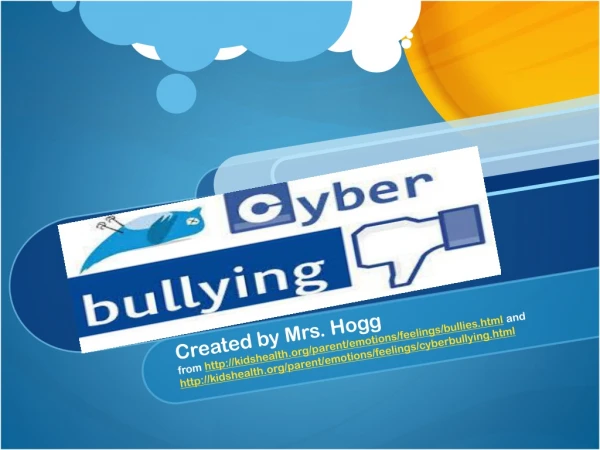 Created by Mrs. Hogg from kidshealth/parent/emotions/feelings/ bullies.html and