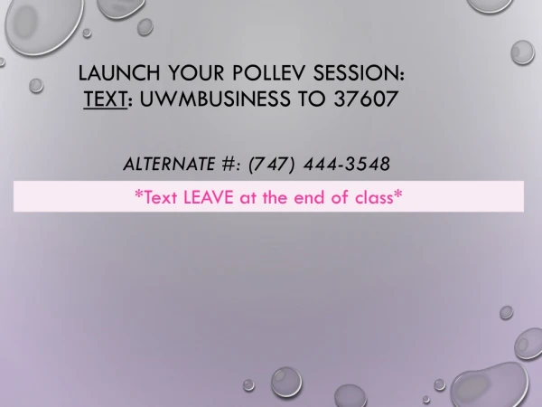 Launch your PollEV session: Text : UWMBUSINESS to 37607