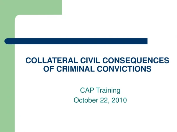 COLLATERAL CIVIL CONSEQUENCES OF CRIMINAL CONVICTIONS