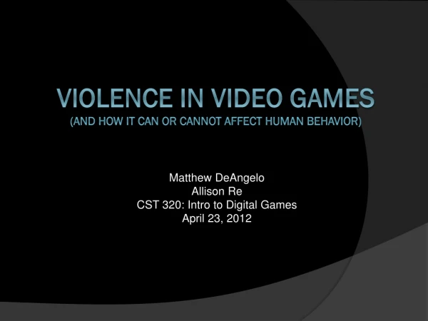 Violence in Video Games ( and how it can or cannot affect human behavior)