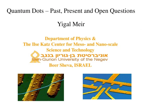 Quantum Dots – Past, Present and Open Questions Yigal Meir