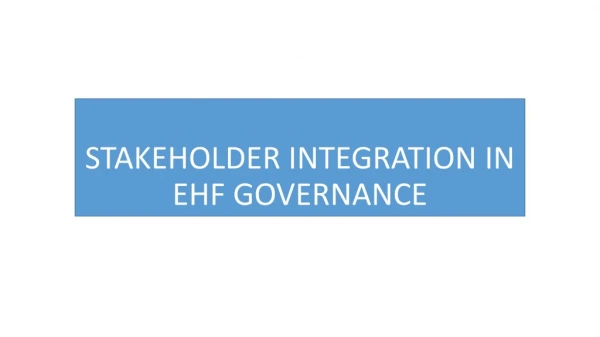 STAKEHOLDER INTEGRATION IN EHF GOVERNANCE