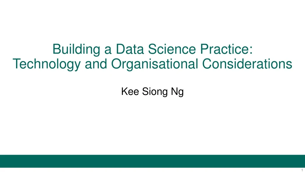 building a data science practice technology and organisational considerations kee siong ng