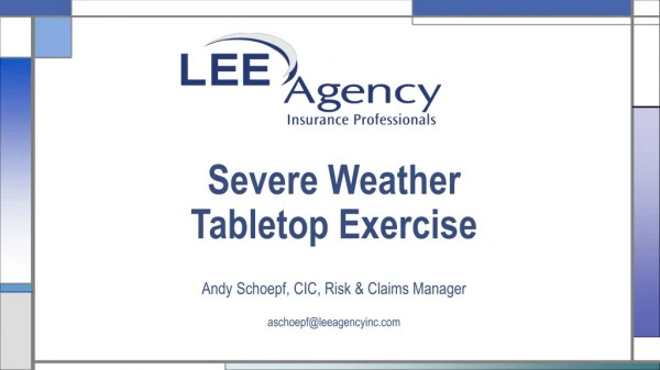 Severe Weather Tabletop Exercise Andy Schoepf, CIC, Risk &amp; Claims Manager