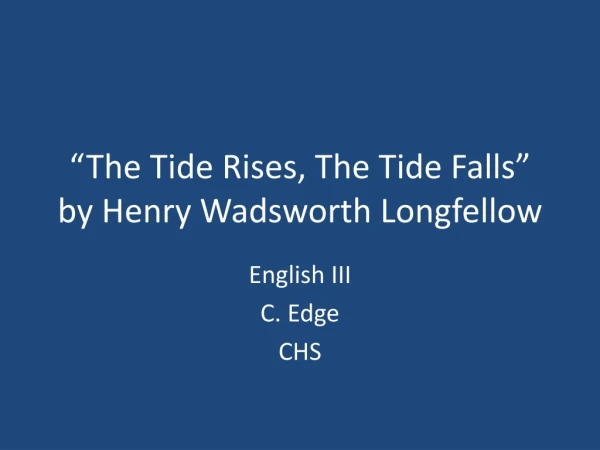 “The Tide Rises, The Tide Falls” by Henry Wadsworth Longfellow