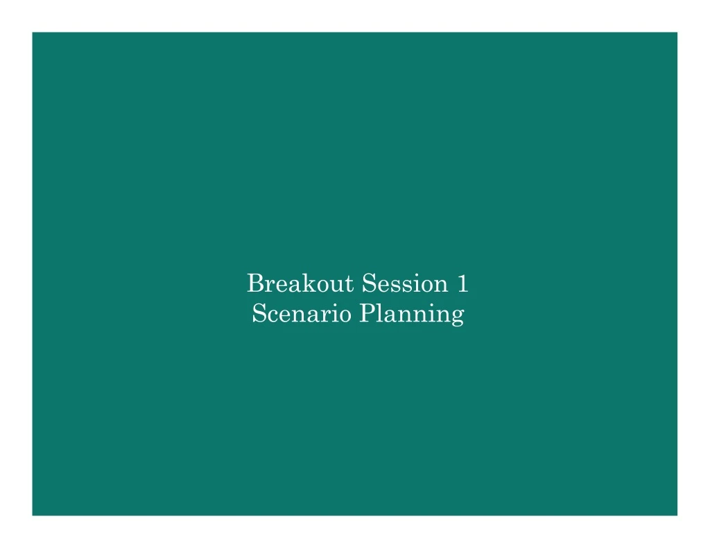 breakout session 1 scenario planning