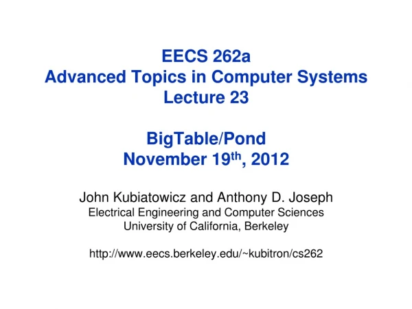 EECS 262a Advanced Topics in Computer Systems Lecture 23 BigTable /Pond November 19 th , 2012