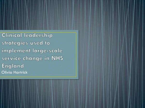 Clinical leadership strategies used to implement large-scale service change in NHS England