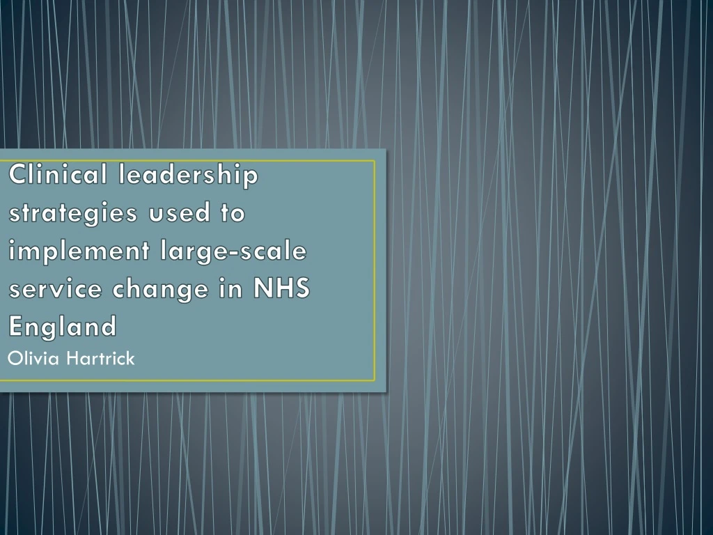 clinical leadership strategies used to implement large scale service change in nhs england