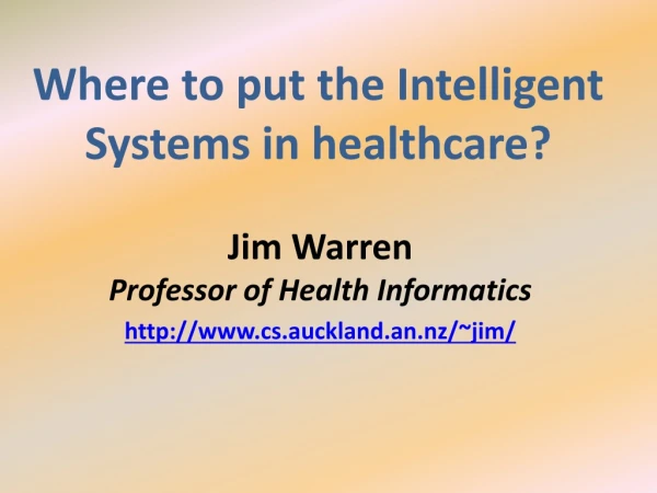Where to put the Intelligent Systems in healthcare?